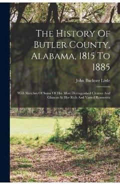 Coperta cărții 'The History Of Butler County, Alabama, 1815 To 1885: With Sketches Of Some Of Her Most Distinguished Citizens And'