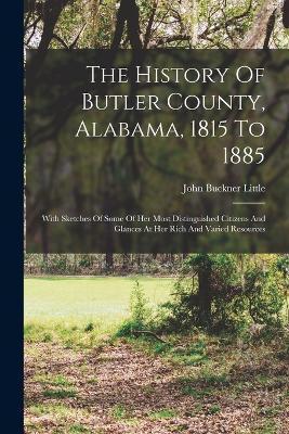 Coperta cărții 'The History Of Butler County, Alabama, 1815 To 1885: With Sketches Of Some Of Her Most Distinguished Citizens And'