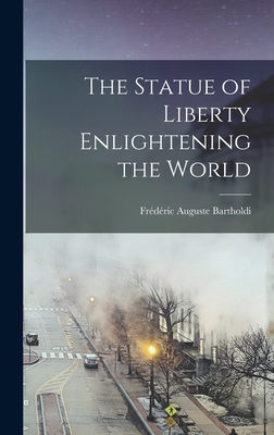 The Statue of Liberty Enlightening the World - Frédéric Auguste Bartholdi