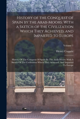 Coperta cărții 'History of the Conquest of Spain by the Arab-Moors: With a Sketch of the Civilization Which They Achieved, and Imparted'