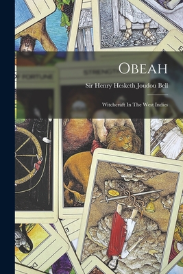 Obeah: Witchcraft In The West Indies - Sir Henry Hesketh Joudou Bell