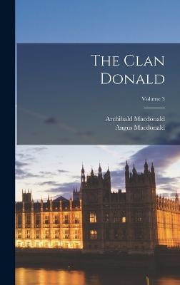 The Clan Donald; Volume 3 - Angus Macdonald