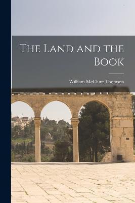 The Land and the Book - William Mcclure Thomson