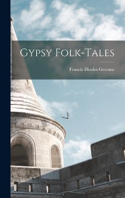 Gypsy Folk-tales - Francis Hindes Groome