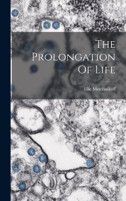 The Prolongation Of Life - Elie Metchnikoff