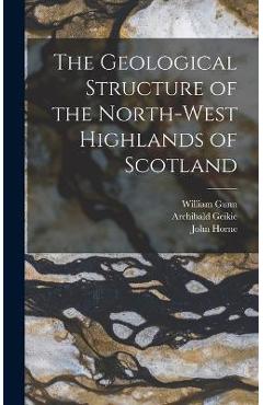Coperta cărții 'The Geological Structure of the North-West Highlands of Scotland - Archibald Geikie'