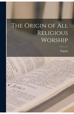 Coperta cărții 'The Origin of All Religious Worship - Dupuis'