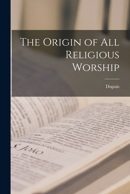 Coperta cărții 'The Origin of All Religious Worship - Dupuis'