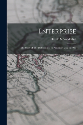 Enterprise: The Story of The Defense of The America's cup in 1930 - Harold S. 1884-1970 Vanderbilt