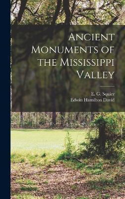 Ancient Monuments of the Mississippi Valley - E. G. (ephraim George) 1821- Squier