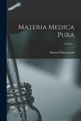Materia Medica Pura; Volume 1 - Samuel Hahnemann