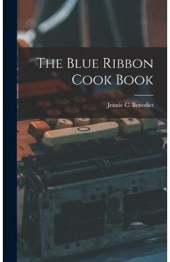 The Blue Ribbon Cook Book - Jennie C. Benedict