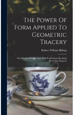 Coperta cărții 'The Power Of Form Applied To Geometric Tracery: One Hundred Designs And Their Foundations Resulting From One Diagram -'