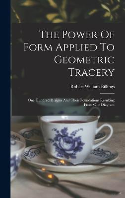 Coperta cărții 'The Power Of Form Applied To Geometric Tracery: One Hundred Designs And Their Foundations Resulting From One Diagram -'