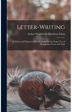 Coperta cărții 'Letter-Writing: Its Ethics and Etiquette, With Remarks On the Proper Use of Monograms, Crests and Seals - Arthur'
