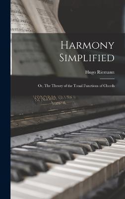 Coperta cărții 'Harmony Simplified: Or, The Theory of the Tonal Functions of Chords - Hugo Riemann'