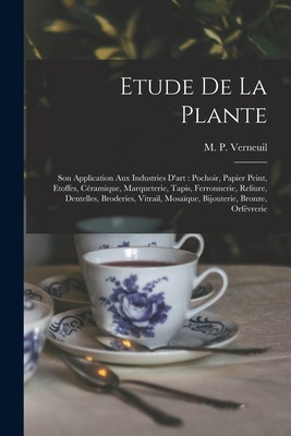 Etude de la plante: Son application aux industries d'art: pochoir, papier peint, etoffes, céramique, marqueterie, tapis, ferronnerie - M. P. (maurice Pillard) 18 Verneuil
