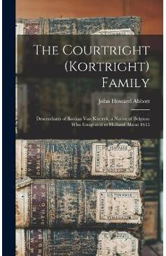 Coperta cărții 'The Courtright (Kortright) Family: Descendants of Bastian Van Kortryk, a Native of Belgium who Emigrated to Holland'