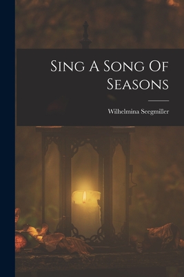 Sing A Song Of Seasons - Wilhelmina Seegmiller