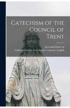 Coperta cărții 'Catechism of the Council of Trent - Catholic Church Catechismus Romanus'