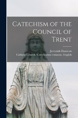 Coperta cărții 'Catechism of the Council of Trent - Catholic Church Catechismus Romanus'
