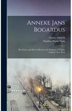 Coperta cărții 'Anneke Jans Bogardus; her Farm, and how it Became the Property of Trinity Church, New York - Stephen Payne 1821-1898'