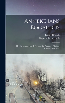 Coperta cărții 'Anneke Jans Bogardus; her Farm, and how it Became the Property of Trinity Church, New York - Stephen Payne 1821-1898'