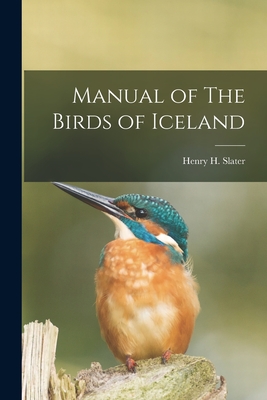 Manual of The Birds of Iceland - Henry H. Slater