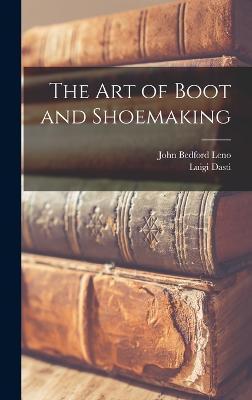 The Art of Boot and Shoemaking - Luigi Dasti