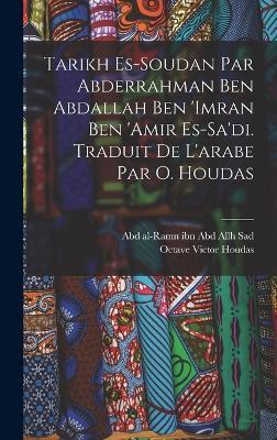 Coperta cărții 'Tarikh es-Soudan par Abderrahman ben Abdallah ben 'Imran ben 'Amir es-Sa'di. Traduit de l'arabe par O. Houdas - Abd'