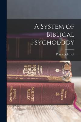 A System of Biblical Psychology - Franz Delitzsch