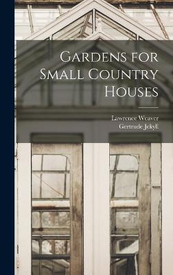 Gardens for Small Country Houses - Gertrude Jekyll