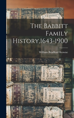 The Babbitt Family History,1643-1900 - William Bradford Browne
