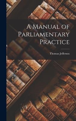 A Manual of Parliamentary Practice - Thomas Jefferson