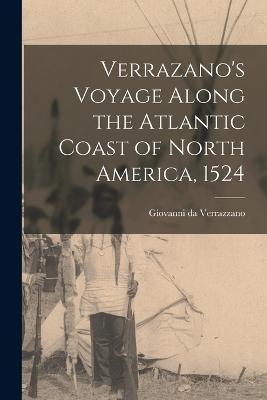 Verrazano's Voyage Along the Atlantic Coast of North America, 1524 - Giovanni Da Verrazzano