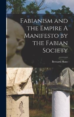 Fabianism and the Empire A Manifesto by the Fabian Society - Bernard Shaw