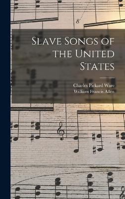 Slave Songs of the United States - William Francis Allen