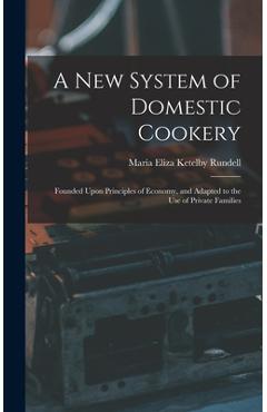 Coperta cărții 'A New System of Domestic Cookery: Founded Upon Principles of Economy, and Adapted to the Use of Private Families -'