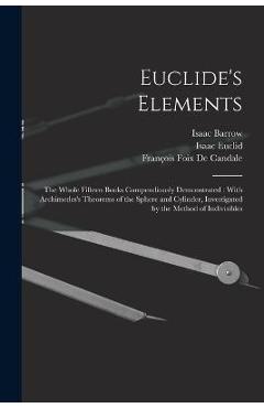 Coperta cărții 'Euclide's Elements: The Whole Fifteen Books Compendiously Demonstrated: With Archimedes's Theorems of the Sphere and'