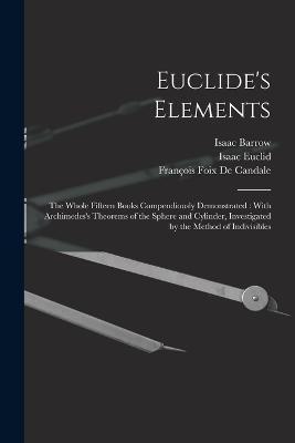 Coperta cărții 'Euclide's Elements: The Whole Fifteen Books Compendiously Demonstrated: With Archimedes's Theorems of the Sphere and'