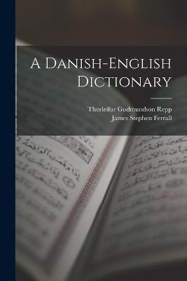 A Danish-English Dictionary - James Stephen Ferrall