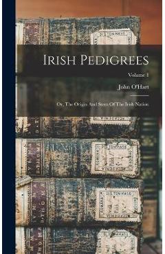 Coperta cărții 'Irish Pedigrees: Or, The Origin And Stem Of The Irish Nation; Volume 1 - John O'hart'