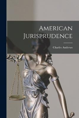 American Jurisprudence - Charles Andrews