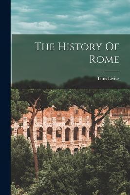 The History Of Rome - Titus Livius