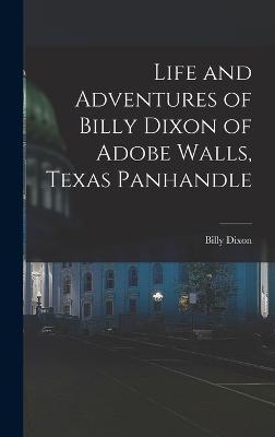 Life and Adventures of Billy Dixon of Adobe Walls, Texas Panhandle - Billy Dixon