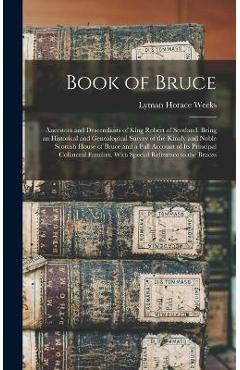 Coperta cărții 'Book of Bruce; Ancestors and Descendants of King Robert of Scotland. Being an Historical and Genealogical Survey of the'