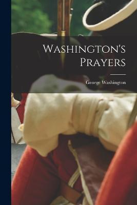 Washington's Prayers - George Washington