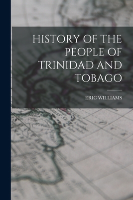History of the People of Trinidad and Tobago - Eric Williams