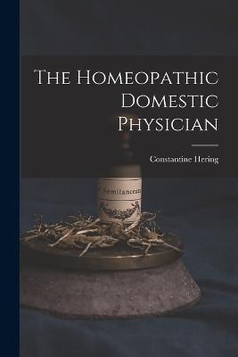 The Homeopathic Domestic Physician - Constantine Hering