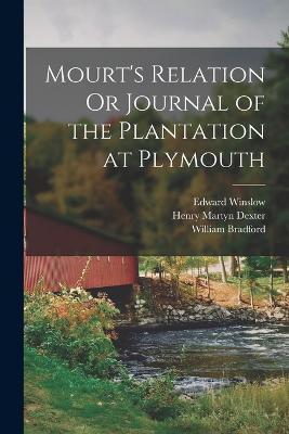 Mourt's Relation Or Journal of the Plantation at Plymouth - Henry Martyn Dexter